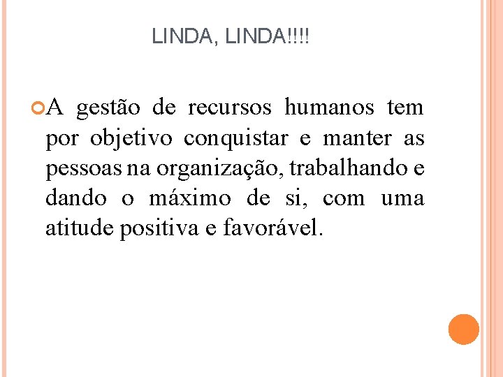 LINDA, LINDA!!!! A gestão de recursos humanos tem por objetivo conquistar e manter as