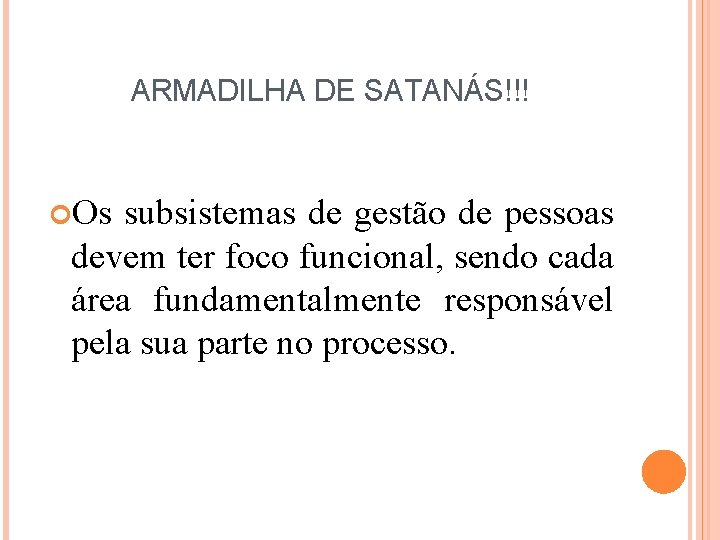 ARMADILHA DE SATANÁS!!! Os subsistemas de gestão de pessoas devem ter foco funcional, sendo