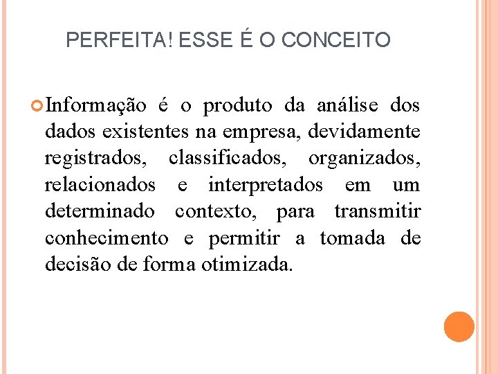 PERFEITA! ESSE É O CONCEITO Informação é o produto da análise dos dados existentes