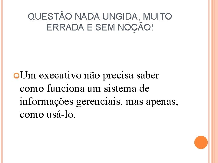 QUESTÃO NADA UNGIDA, MUITO ERRADA E SEM NOÇÃO! Um executivo não precisa saber como