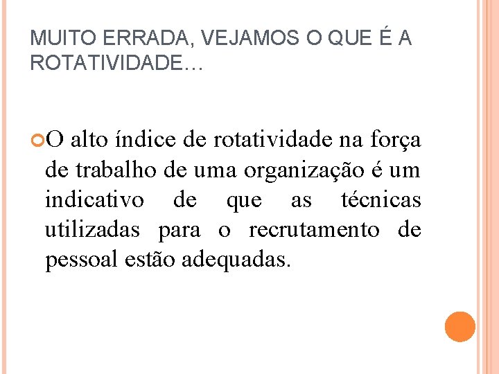 MUITO ERRADA, VEJAMOS O QUE É A ROTATIVIDADE… O alto índice de rotatividade na