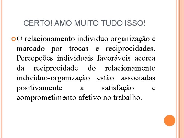 CERTO! AMO MUITO TUDO ISSO! O relacionamento indivíduo organização é marcado por trocas e