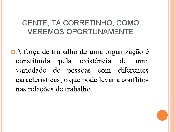 GENTE, TÁ CORRETINHO, COMO VEREMOS OPORTUNAMENTE A força de trabalho de uma organização é