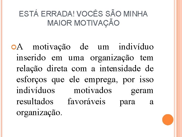 ESTÁ ERRADA! VOCÊS SÃO MINHA MAIOR MOTIVAÇÃO A motivação de um indivíduo inserido em