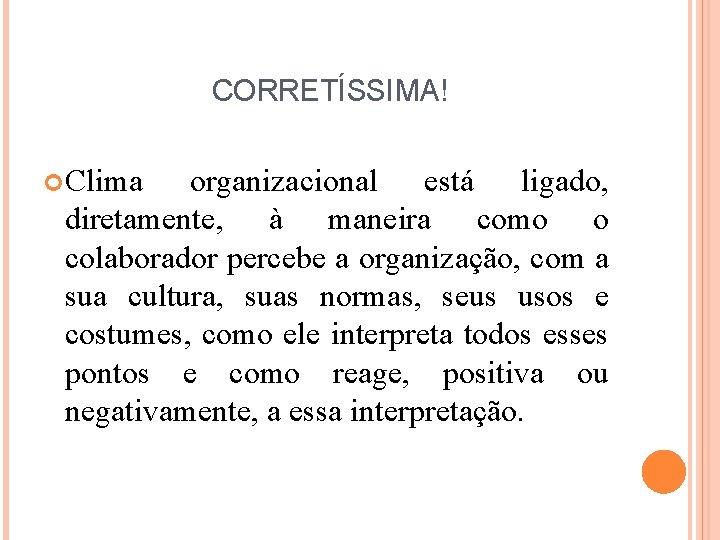 CORRETÍSSIMA! Clima organizacional está ligado, diretamente, à maneira como o colaborador percebe a organização,