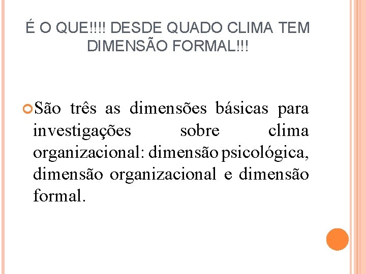 É O QUE!!!! DESDE QUADO CLIMA TEM DIMENSÃO FORMAL!!! São três as dimensões básicas