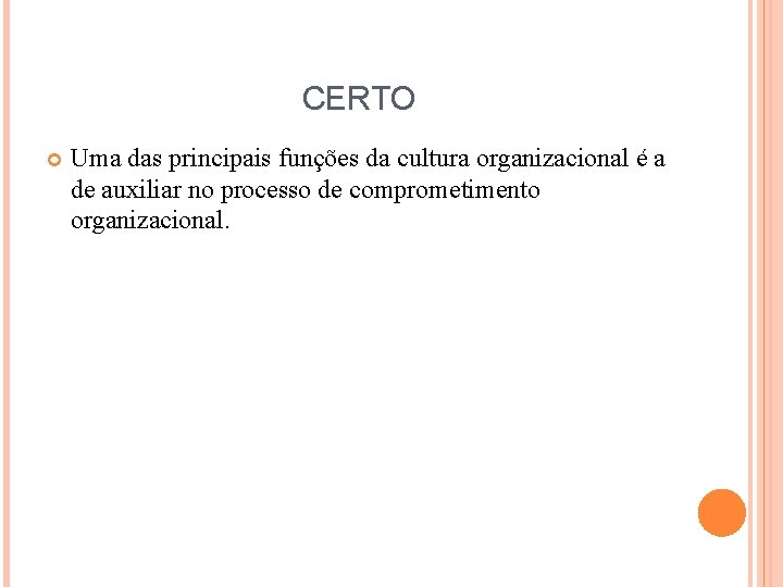 CERTO Uma das principais funções da cultura organizacional é a de auxiliar no processo