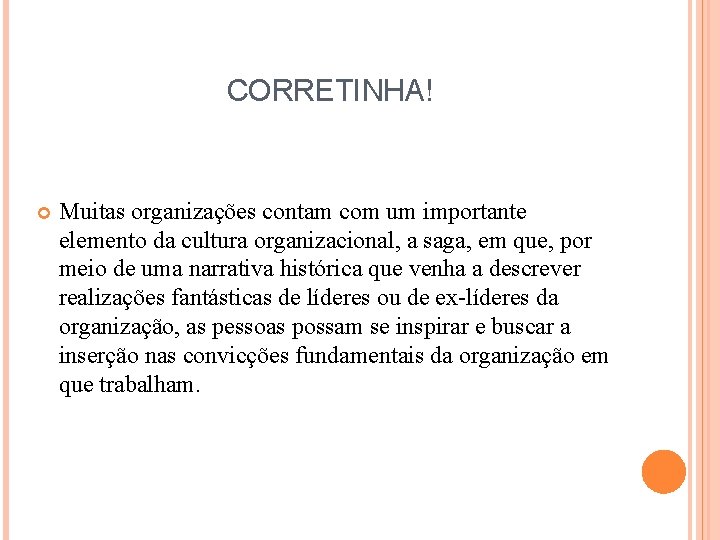 CORRETINHA! Muitas organizações contam com um importante elemento da cultura organizacional, a saga, em