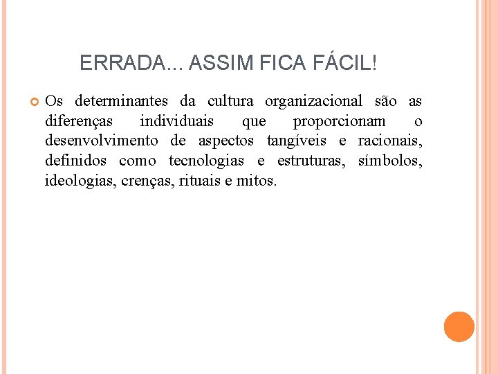 ERRADA. . . ASSIM FICA FÁCIL! Os determinantes da cultura organizacional são as diferenças