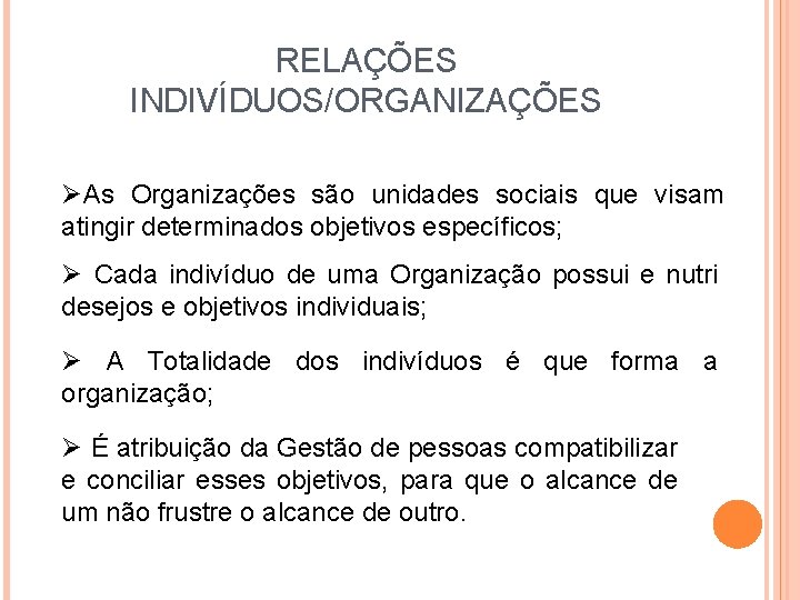 RELAÇÕES INDIVÍDUOS/ORGANIZAÇÕES ØAs Organizações são unidades sociais que visam atingir determinados objetivos específicos; Ø