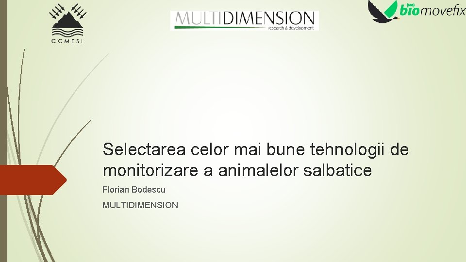 Selectarea celor mai bune tehnologii de monitorizare a animalelor salbatice Florian Bodescu MULTIDIMENSION 