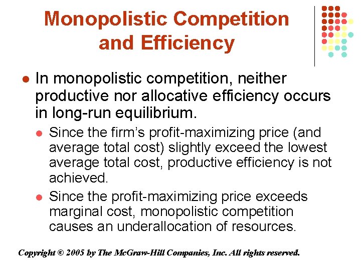 Monopolistic Competition and Efficiency l In monopolistic competition, neither productive nor allocative efficiency occurs