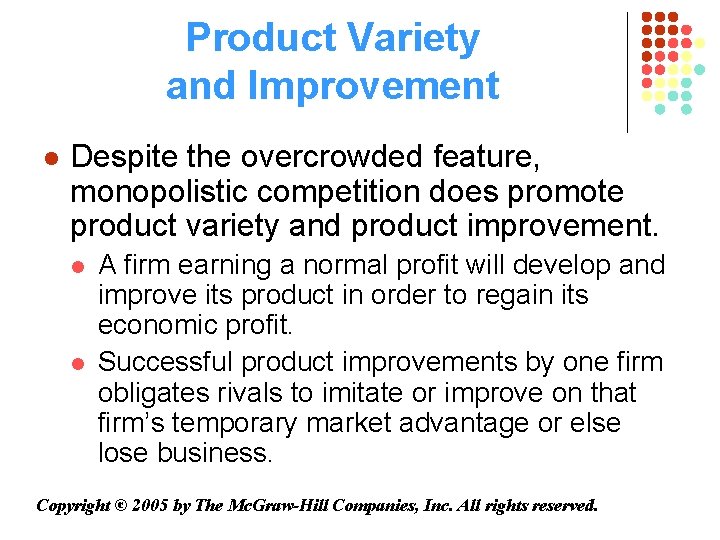 Product Variety and Improvement l Despite the overcrowded feature, monopolistic competition does promote product