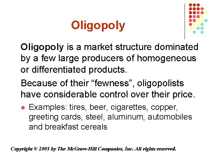 Oligopoly is a market structure dominated by a few large producers of homogeneous or