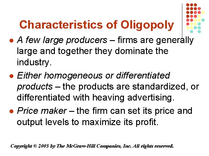 Characteristics of Oligopoly l l l A few large producers – firms are generally