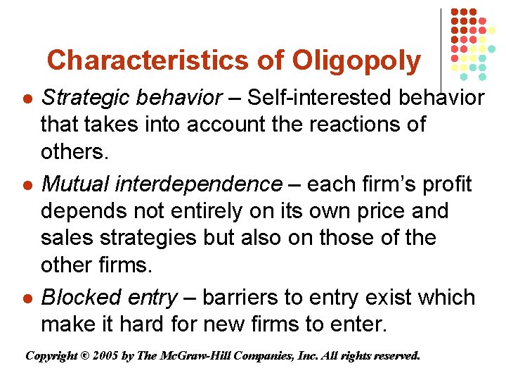 Characteristics of Oligopoly l l l Strategic behavior – Self-interested behavior that takes into