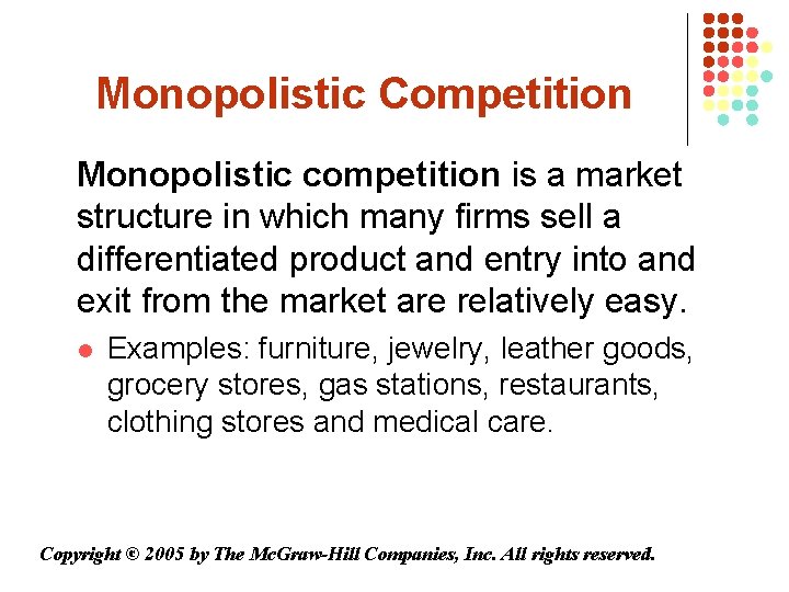 Monopolistic Competition Monopolistic competition is a market structure in which many firms sell a