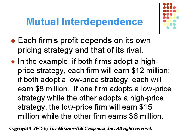 Mutual Interdependence l Each firm’s profit depends on its own pricing strategy and that