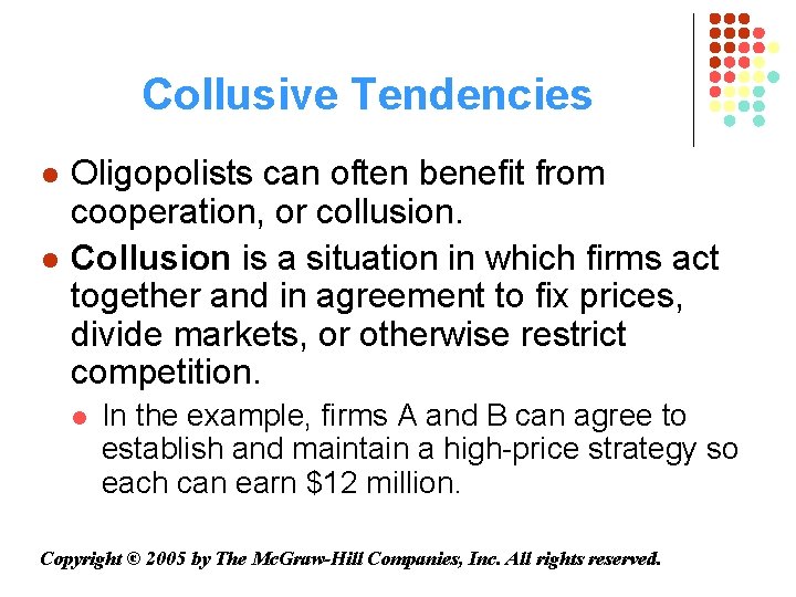 Collusive Tendencies l l Oligopolists can often benefit from cooperation, or collusion. Collusion is