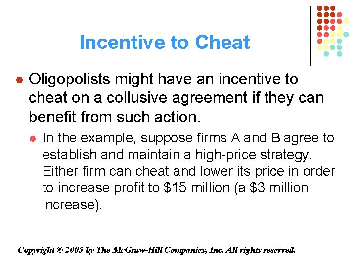 Incentive to Cheat l Oligopolists might have an incentive to cheat on a collusive