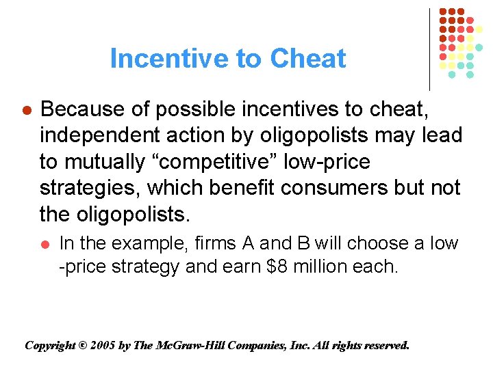 Incentive to Cheat l Because of possible incentives to cheat, independent action by oligopolists