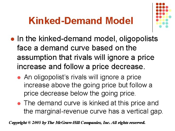 Kinked-Demand Model l In the kinked-demand model, oligopolists face a demand curve based on