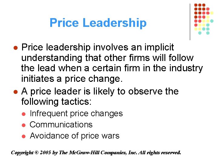 Price Leadership l l Price leadership involves an implicit understanding that other firms will