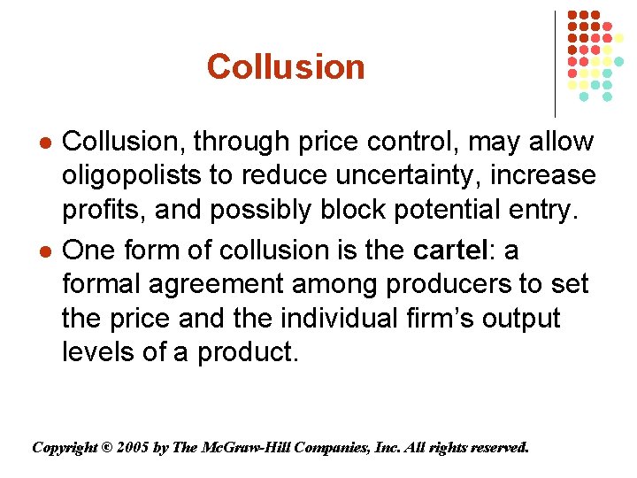 Collusion l l Collusion, through price control, may allow oligopolists to reduce uncertainty, increase