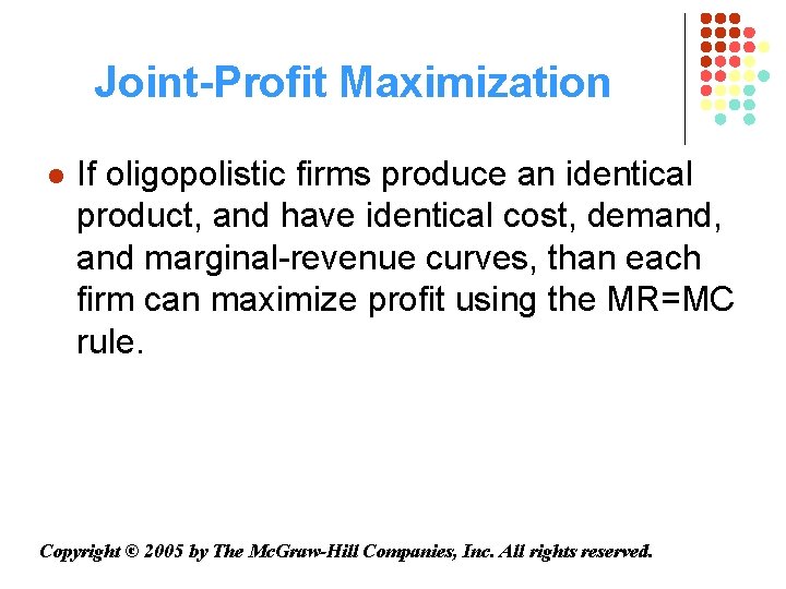 Joint-Profit Maximization l If oligopolistic firms produce an identical product, and have identical cost,