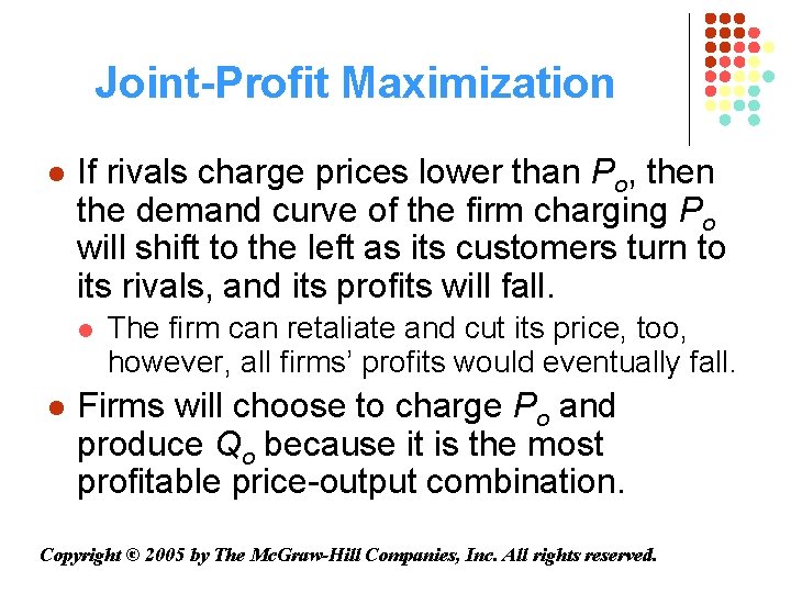 Joint-Profit Maximization l If rivals charge prices lower than Po, then the demand curve