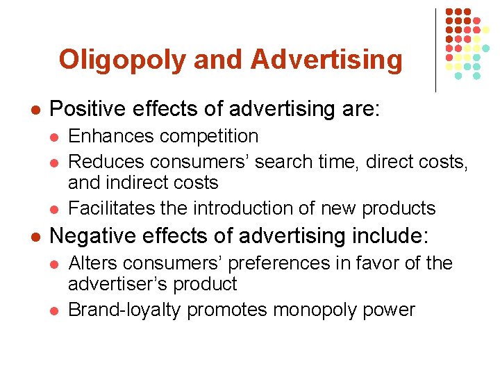 Oligopoly and Advertising l Positive effects of advertising are: l l Enhances competition Reduces