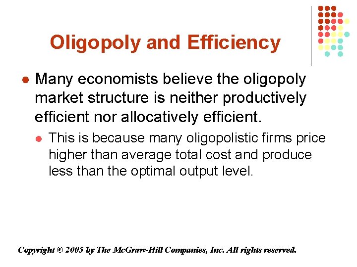 Oligopoly and Efficiency l Many economists believe the oligopoly market structure is neither productively