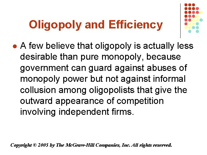 Oligopoly and Efficiency l A few believe that oligopoly is actually less desirable than