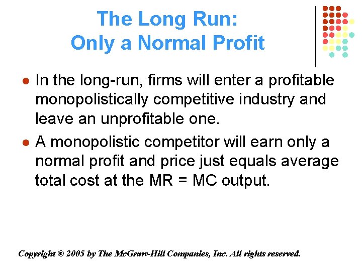 The Long Run: Only a Normal Profit l l In the long-run, firms will