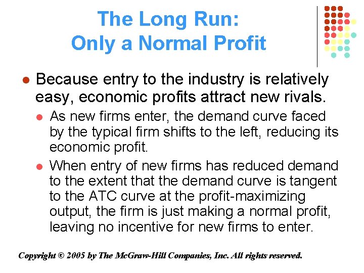 The Long Run: Only a Normal Profit l Because entry to the industry is