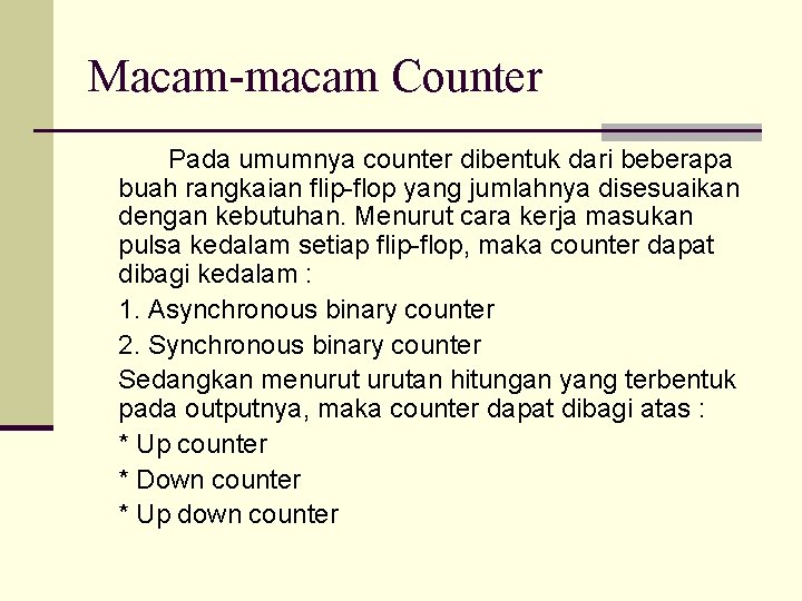 Macam-macam Counter Pada umumnya counter dibentuk dari beberapa buah rangkaian flip-flop yang jumlahnya disesuaikan