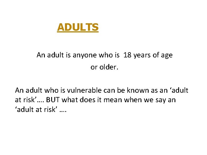 ADULTS An adult is anyone who is 18 years of age or older. An