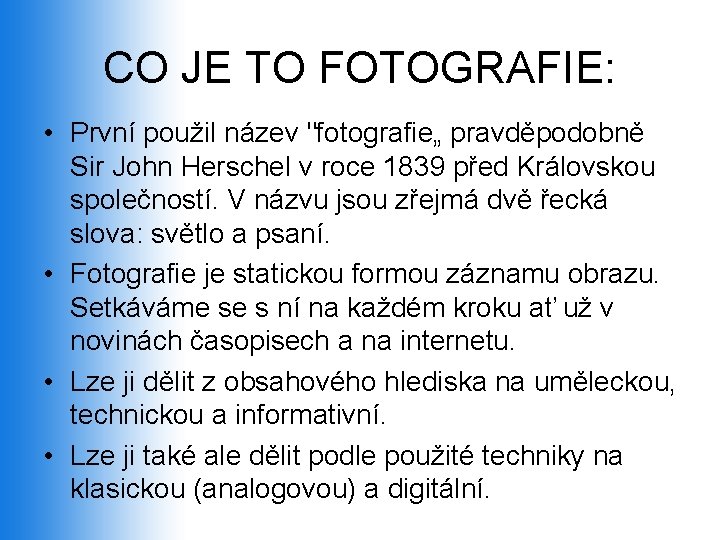 CO JE TO FOTOGRAFIE: • První použil název "fotografie„ pravděpodobně Sir John Herschel v