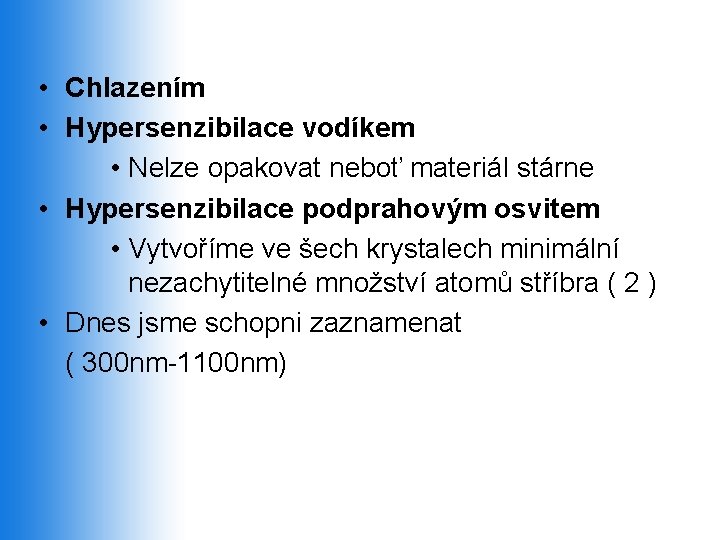  • Chlazením • Hypersenzibilace vodíkem • Nelze opakovat neboť materiál stárne • Hypersenzibilace