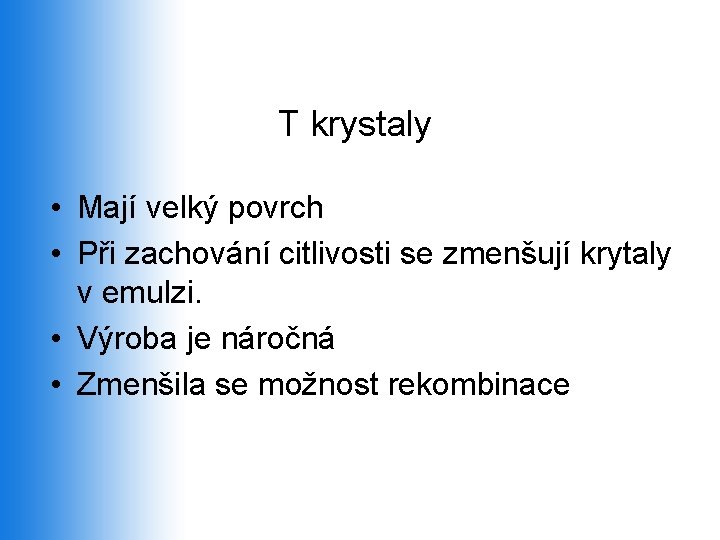 T krystaly • Mají velký povrch • Při zachování citlivosti se zmenšují krytaly v