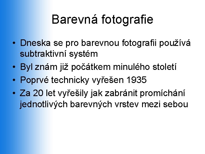 Barevná fotografie • Dneska se pro barevnou fotografii používá subtraktivní systém • Byl znám