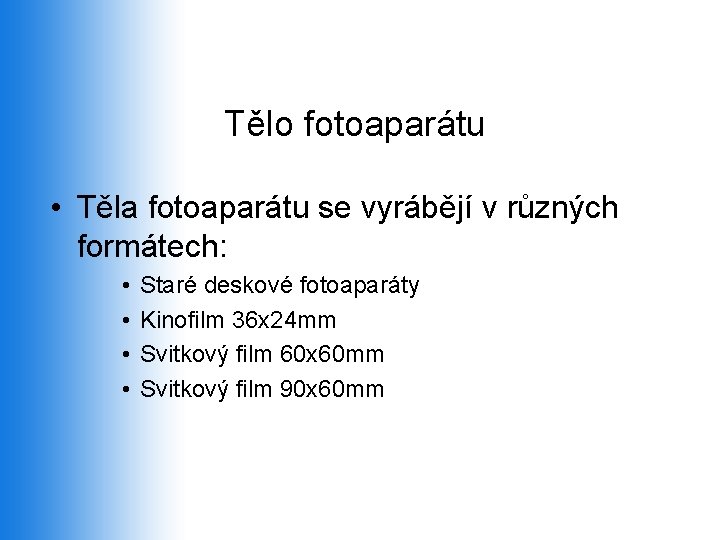 Tělo fotoaparátu • Těla fotoaparátu se vyrábějí v různých formátech: • • Staré deskové