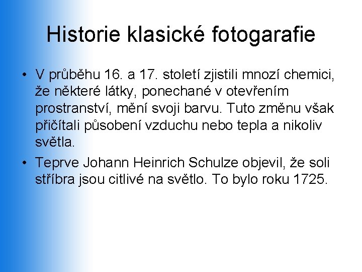 Historie klasické fotogarafie • V průběhu 16. a 17. století zjistili mnozí chemici, že