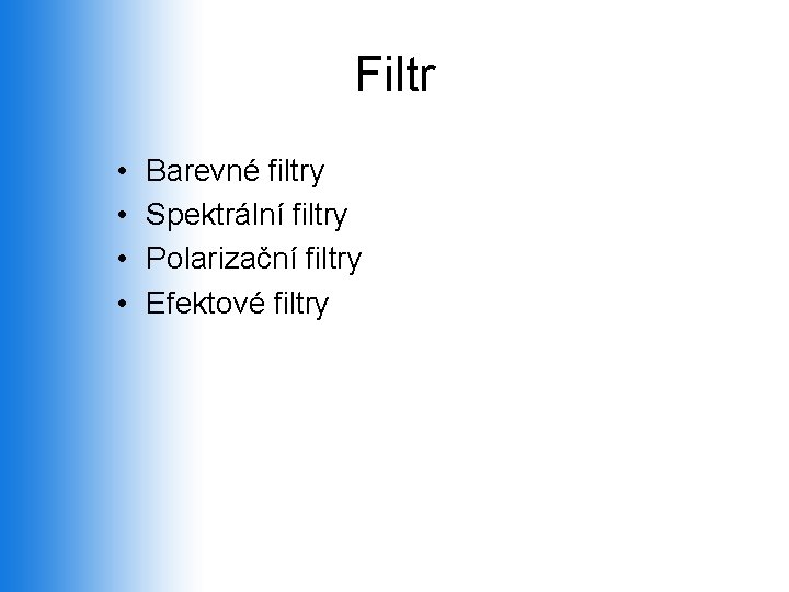 Filtr • • Barevné filtry Spektrální filtry Polarizační filtry Efektové filtry 
