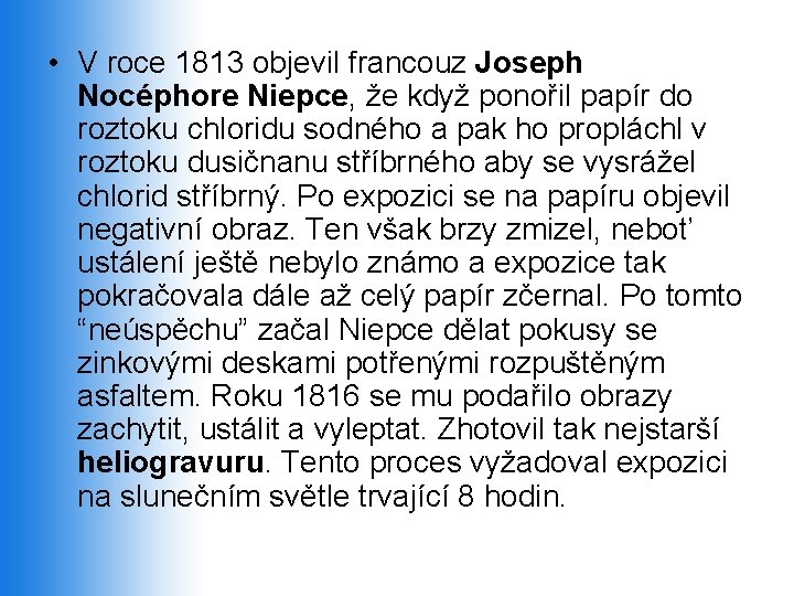  • V roce 1813 objevil francouz Joseph Nocéphore Niepce, že když ponořil papír