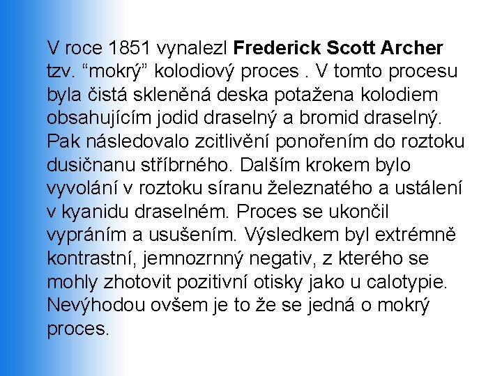 V roce 1851 vynalezl Frederick Scott Archer tzv. “mokrý” kolodiový proces. V tomto procesu