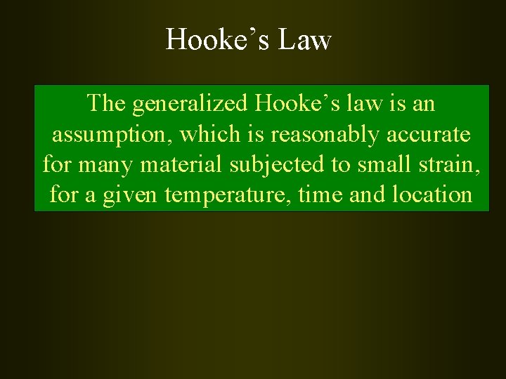 Hooke’s Law The generalized Hooke’s law is an assumption, which is reasonably accurate for