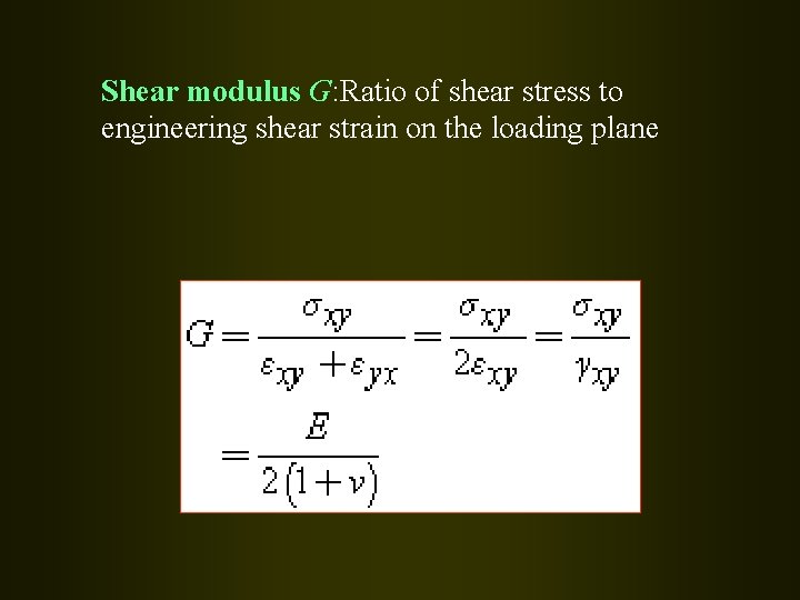 Shear modulus G: Ratio of shear stress to engineering shear strain on the loading