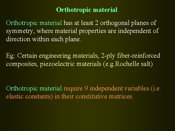 Orthotropic material has at least 2 orthogonal planes of symmetry, where material properties are
