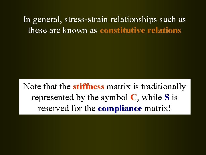 In general, stress-strain relationships such as these are known as constitutive relations Note that